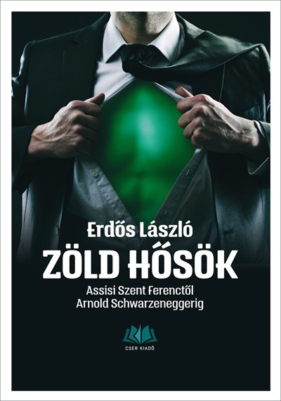 Zöld hősök. Assisi Szent Ferenctől Arnold Schwarzeneggerig