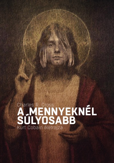A mennyeknél súlyosabb e-könyv - Kurt Cobain életrajza