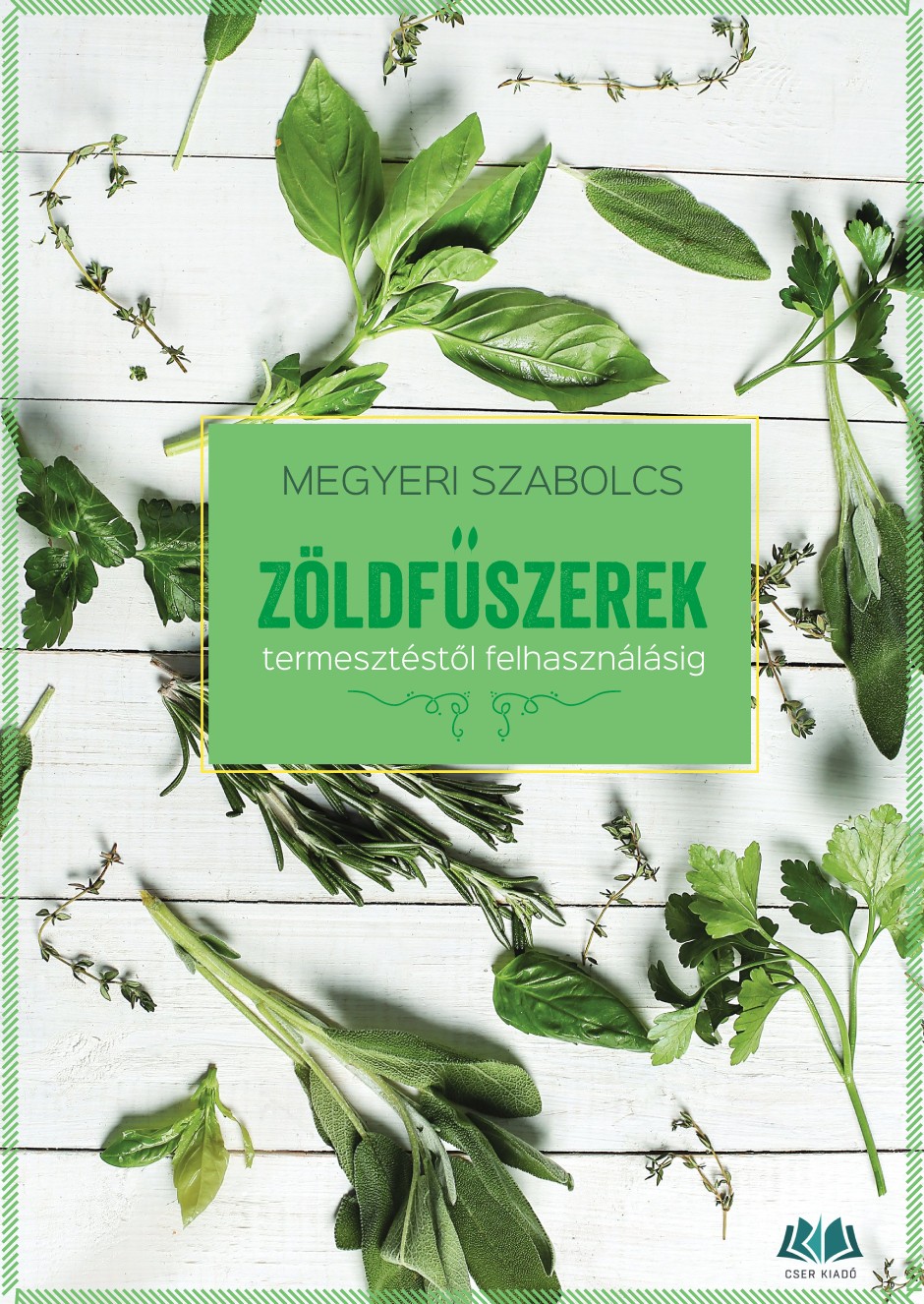 Zöldfűszerek - termesztéstől felhasználásig